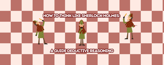 How to Think Like Sherlock Holmes: A Guide Deductive Reasoning