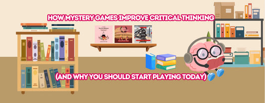 How Mystery Games Improve Critical Thinking (And Why You Should Start Playing Today)