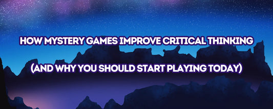 How Mystery Games Improve Critical Thinking (And Why You Should Start Playing Today)